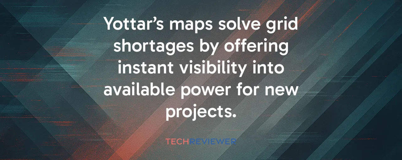Yottar’s maps solve grid shortages by offering instant visibility into available power for new projects.