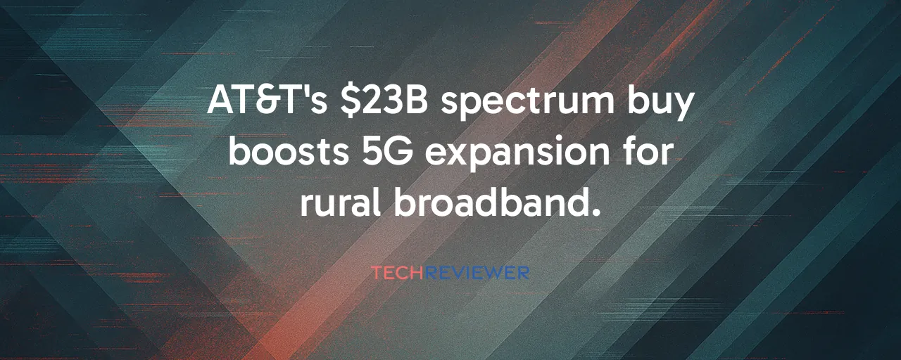 AT&T's $23B spectrum buy boosts 5G expansion for rural broadband.