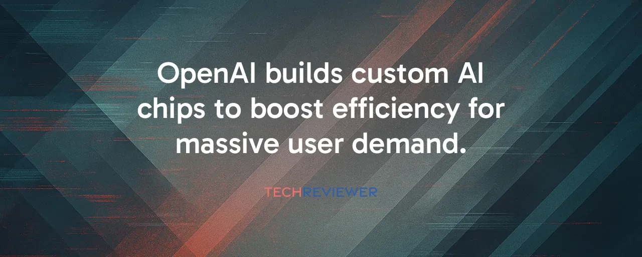 OpenAI builds custom AI chips to boost efficiency for massive user demand.