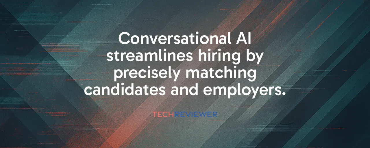 Conversational AI streamlines hiring by precisely matching candidates and employers.