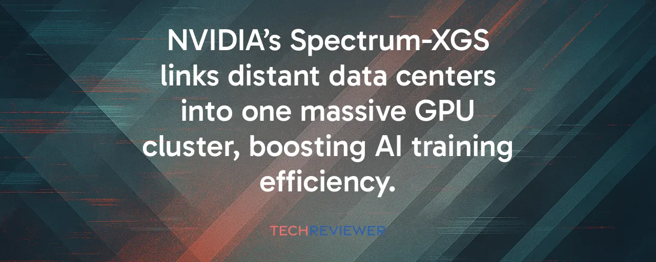 NVIDIA’s Spectrum-XGS links distant data centers into one massive GPU cluster, boosting AI training efficiency.