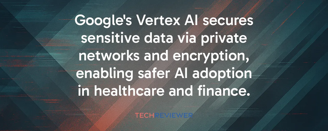 Google's Vertex AI secures sensitive data via private networks and encryption, enabling safer AI adoption in healthcare and finance.