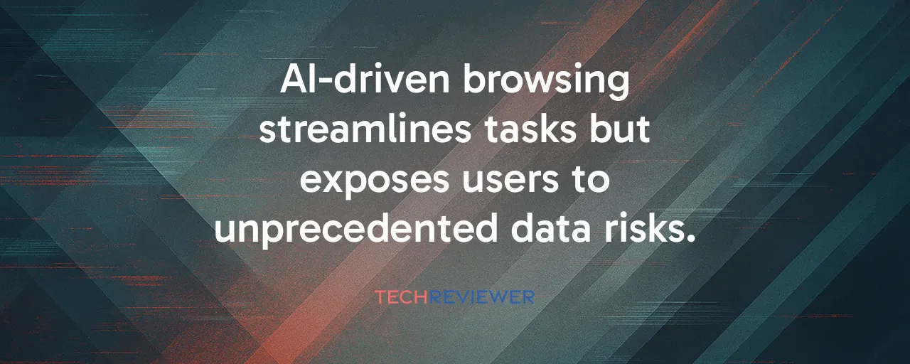 AI-driven browsing streamlines tasks but exposes users to unprecedented data risks.