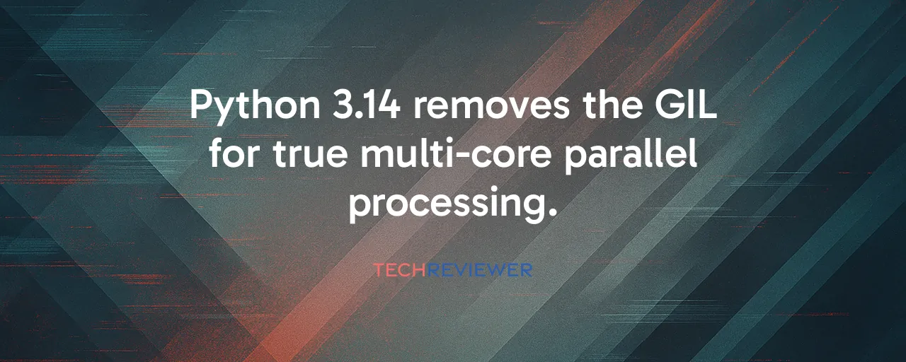 Python 3.14 removes the GIL for true multi-core parallel processing.