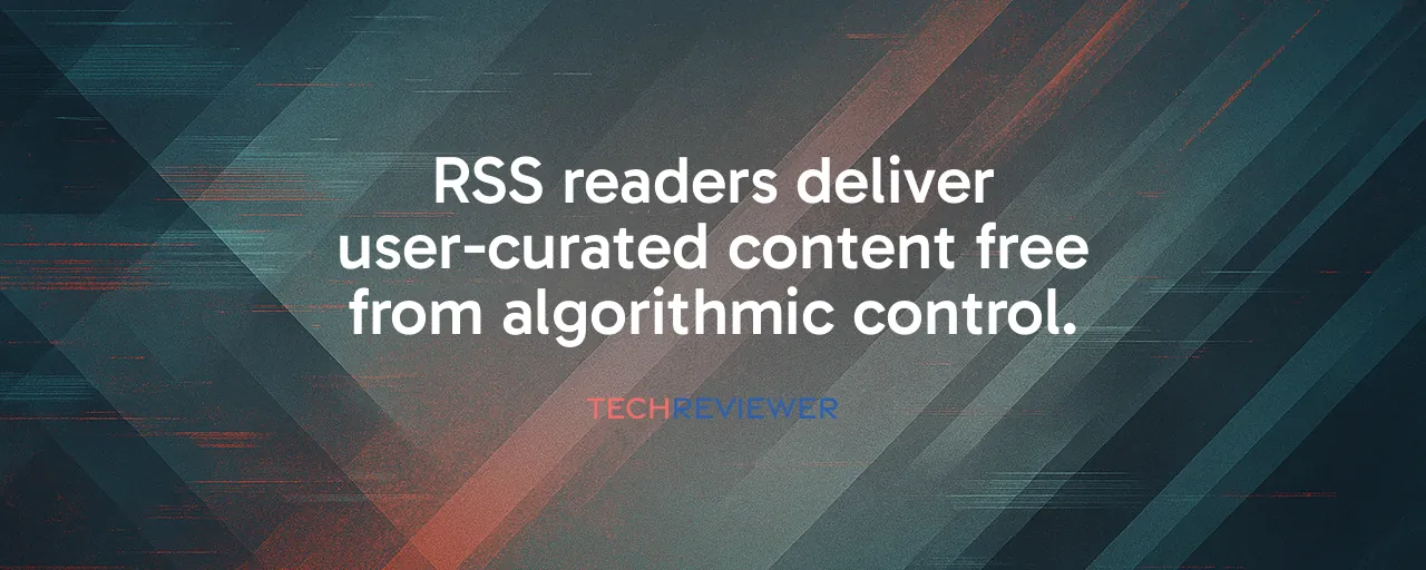RSS readers deliver user-curated content free from algorithmic control.