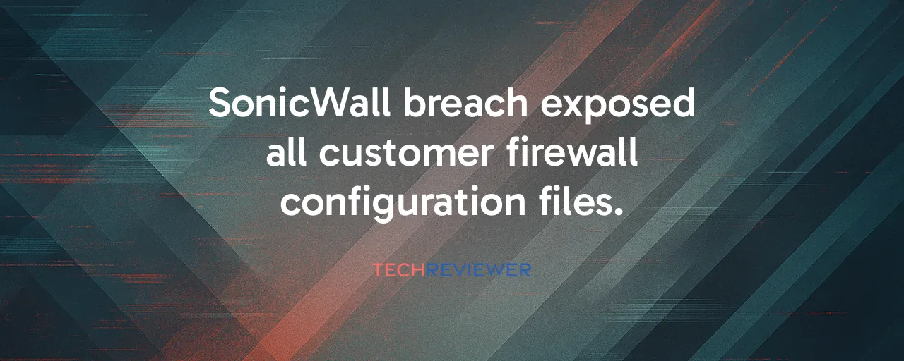 SonicWall breach exposed all customer firewall configuration files.