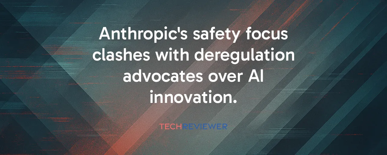 Anthropic's safety focus clashes with deregulation advocates over AI innovation.