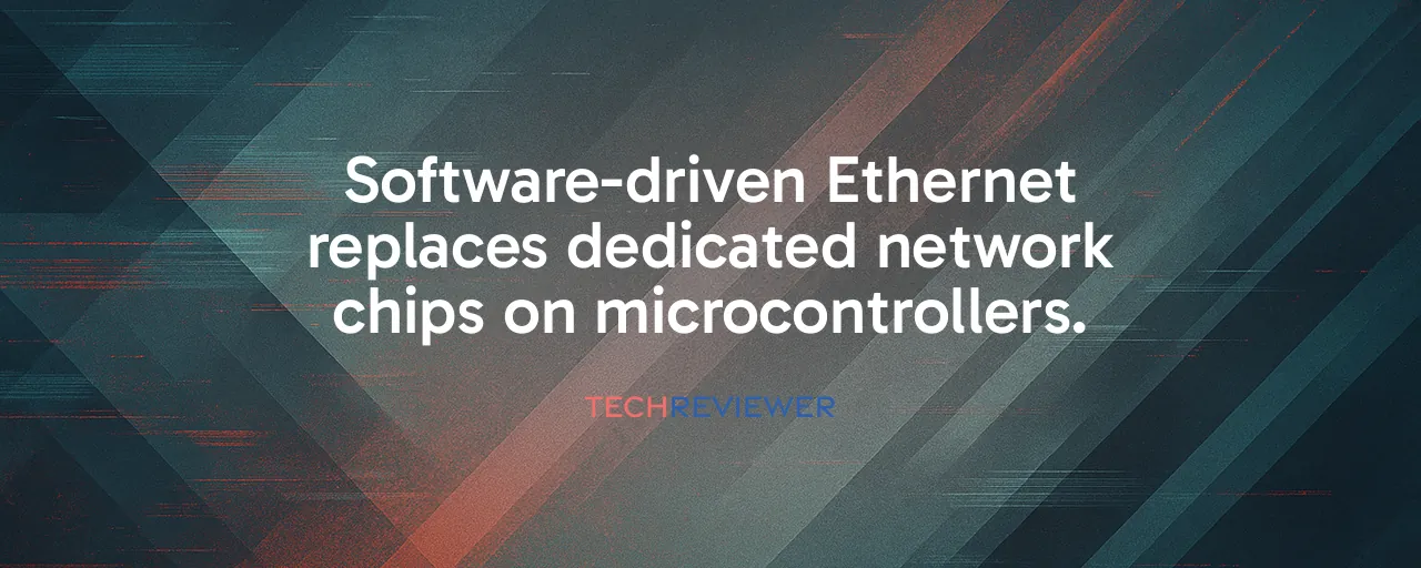 Software-driven Ethernet replaces dedicated network chips on microcontrollers.