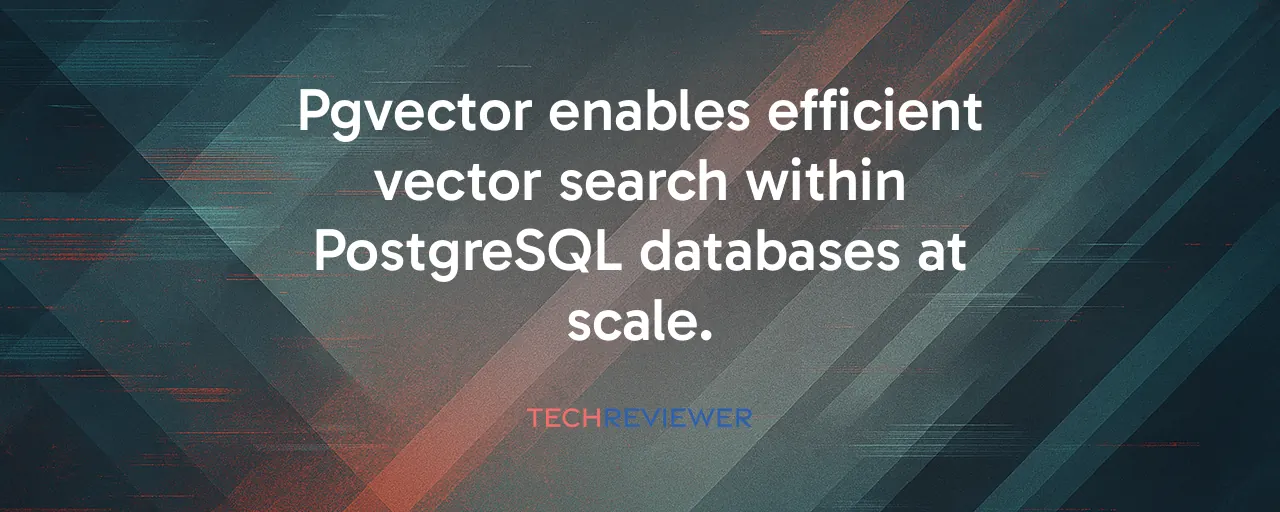 Pgvector enables efficient vector search within PostgreSQL databases at scale.