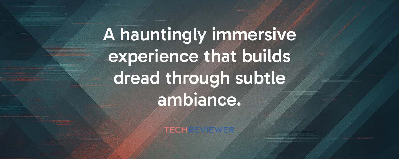 A hauntingly immersive experience that builds dread through subtle ambiance.
