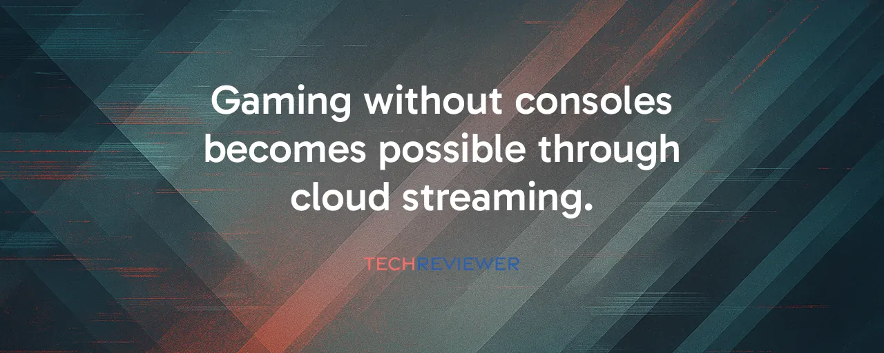 Gaming without consoles becomes possible through cloud streaming.