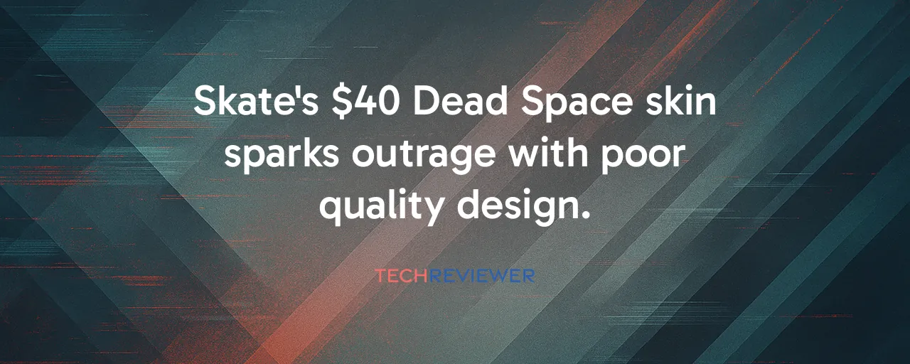 Skate's $40 Dead Space skin sparks outrage with poor quality design.