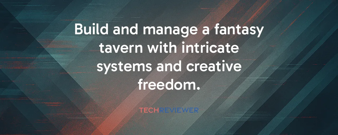 Build and manage a fantasy tavern with intricate systems and creative freedom.
