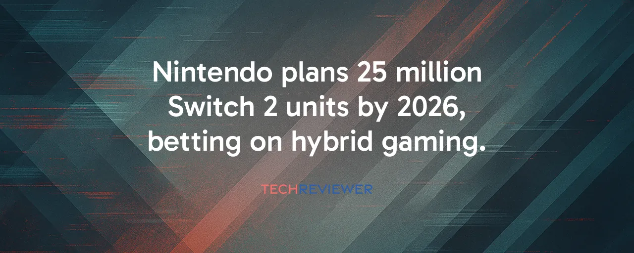 Nintendo plans 25 million Switch 2 units by 2026, betting on hybrid gaming.