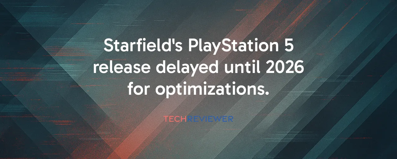 Starfield's PlayStation 5 release delayed until 2026 for optimizations.