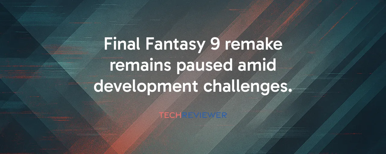 Final Fantasy 9 remake remains paused amid development challenges.
