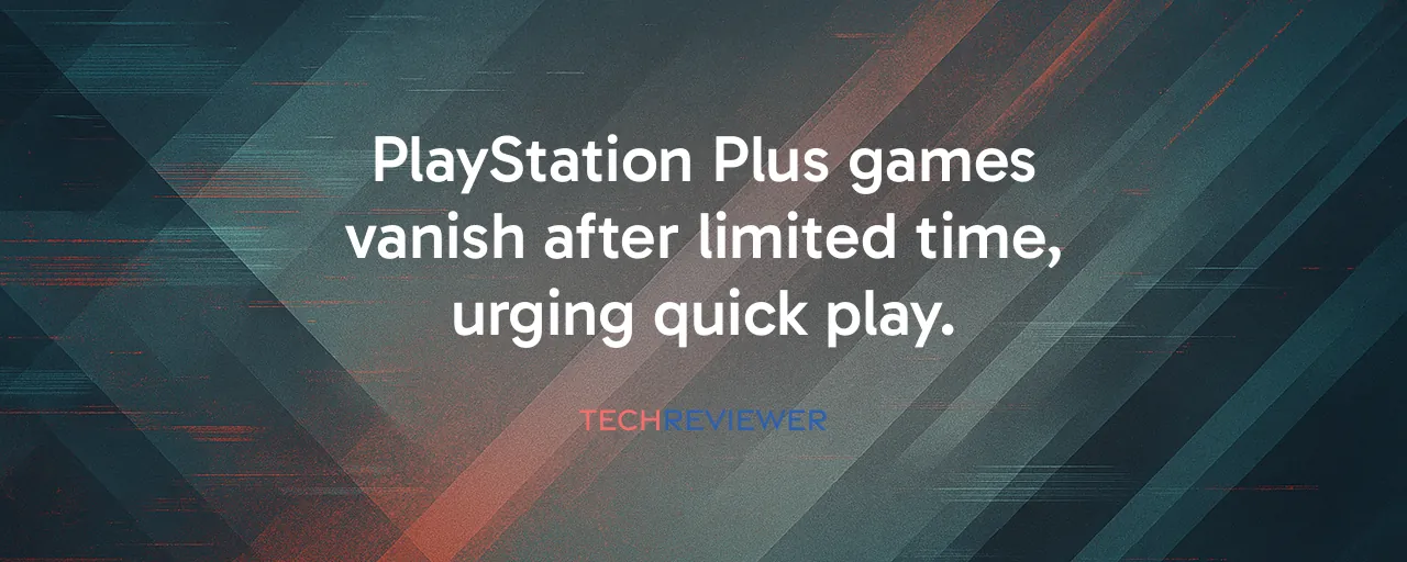 PlayStation Plus games vanish after limited time, urging quick play.