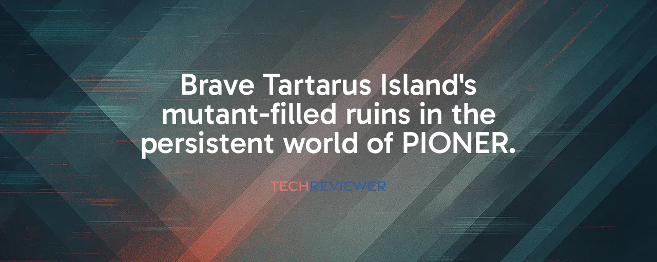 Brave Tartarus Island's mutant-filled ruins in the persistent world of PIONER.