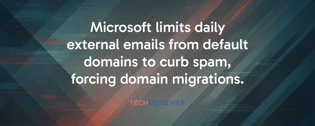 Microsoft limits daily external emails from default domains to curb spam, forcing domain migrations.