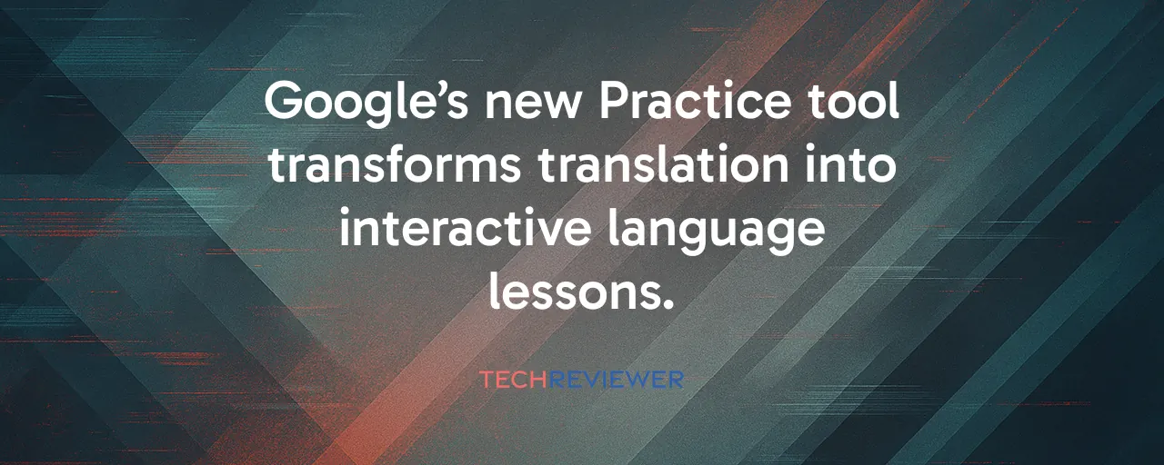 Google’s new Practice tool transforms translation into interactive language lessons.