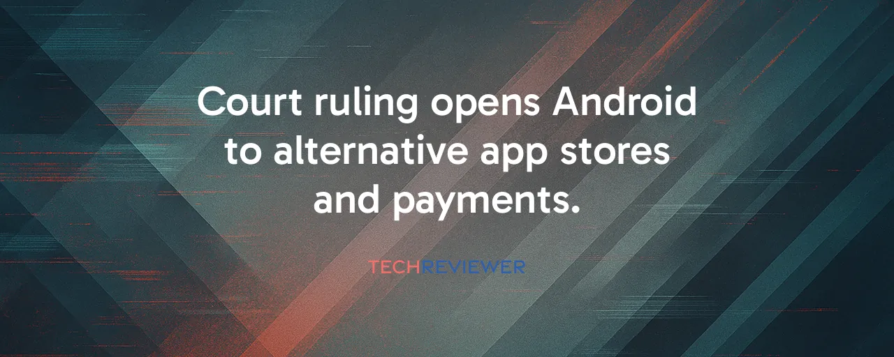 Court ruling opens Android to alternative app stores and payments.