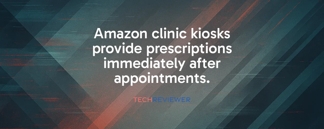 Amazon clinic kiosks provide prescriptions immediately after appointments.
