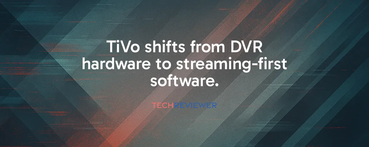 TiVo shifts from DVR hardware to streaming-first software.