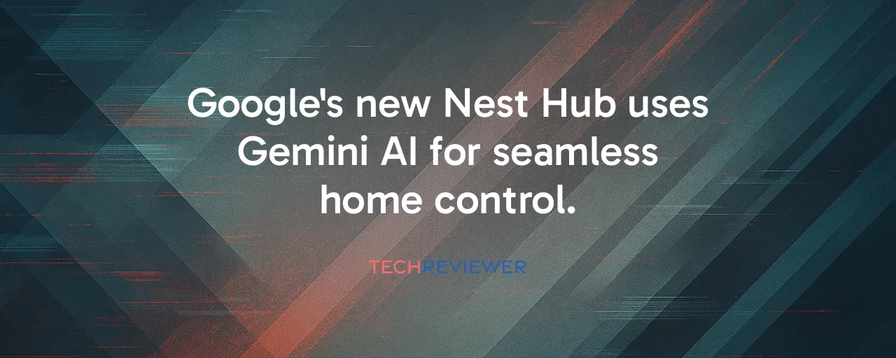 Google's new Nest Hub uses Gemini AI for seamless home control.