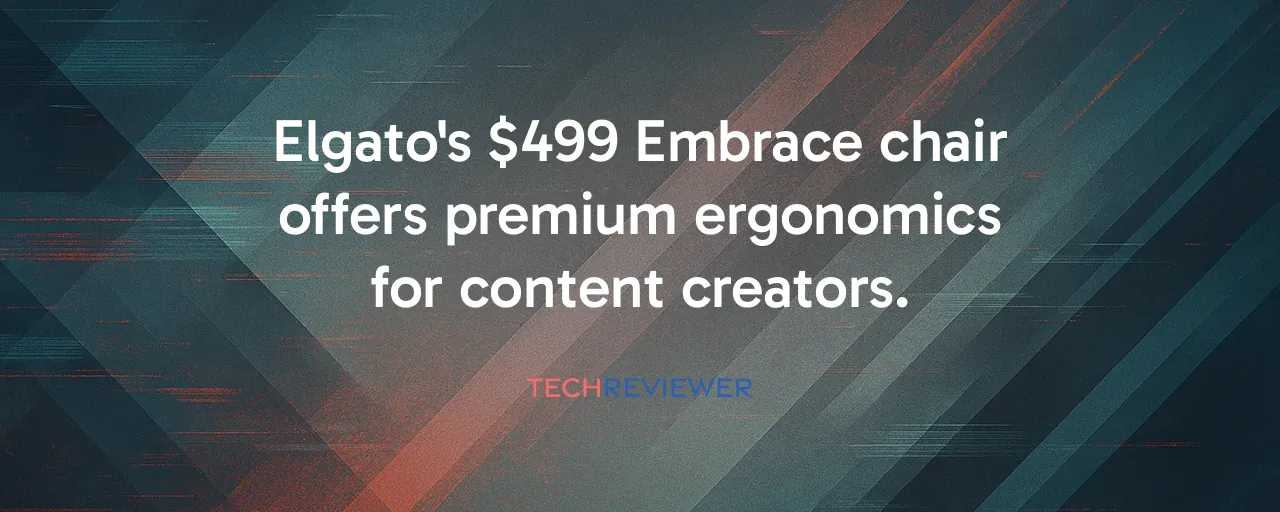 Elgato's $499 Embrace chair offers premium ergonomics for content creators.
