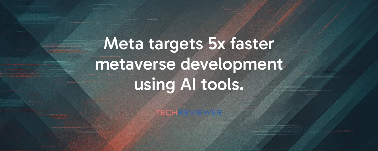Meta targets 5x faster metaverse development using AI tools.