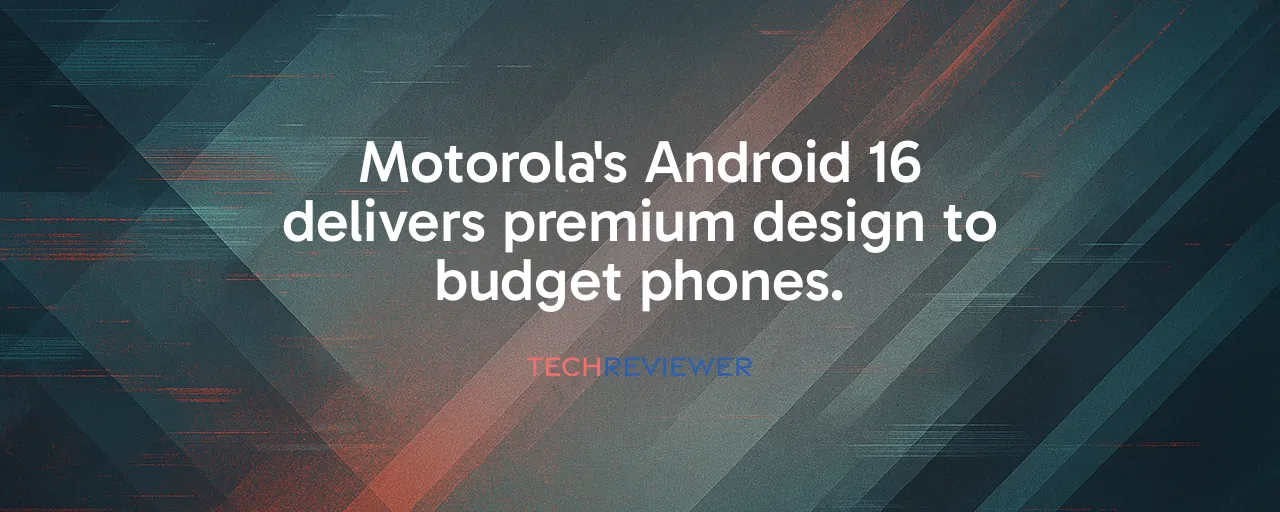 Motorola's Android 16 delivers premium design to budget phones.