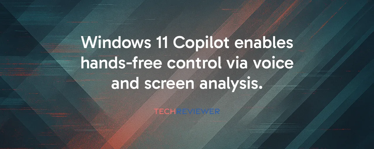 Windows 11 Copilot enables hands-free control via voice and screen analysis.