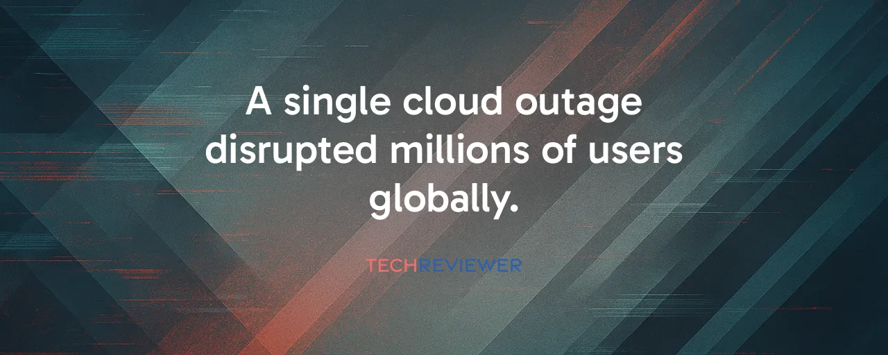 A single cloud outage disrupted millions of users globally.
