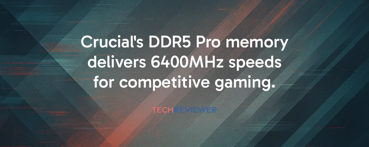 Crucial's DDR5 Pro memory delivers 6400MHz speeds for competitive gaming.