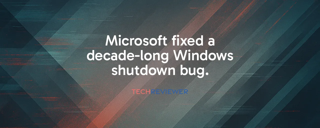 Microsoft fixed a decade-long Windows shutdown bug.