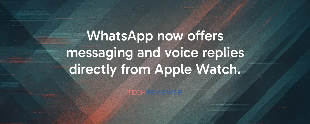 WhatsApp now offers messaging and voice replies directly from Apple Watch.